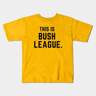 This is bush league- a funny saying design Kids T-Shirt